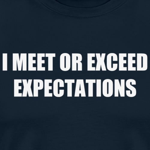 I meet or exceed expectations