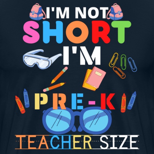 I'm Not Short I'm Pre-K Teacher Size T-Shirt - Men's Premium T-Shirt
