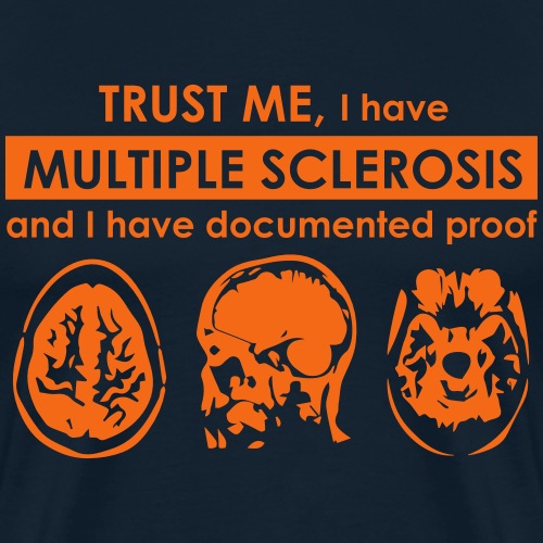 Trust me, I have Multiple Sclerosis - Men's Premium T-Shirt