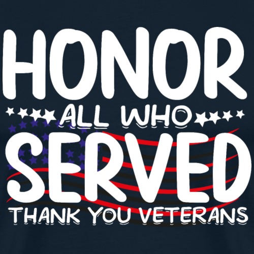 Honoring All Who Served Thank You Veterans Day For - Men's Premium T-Shirt