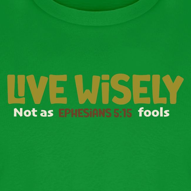 Live Wisely Shirt–Ephesians 5:15 Christian design