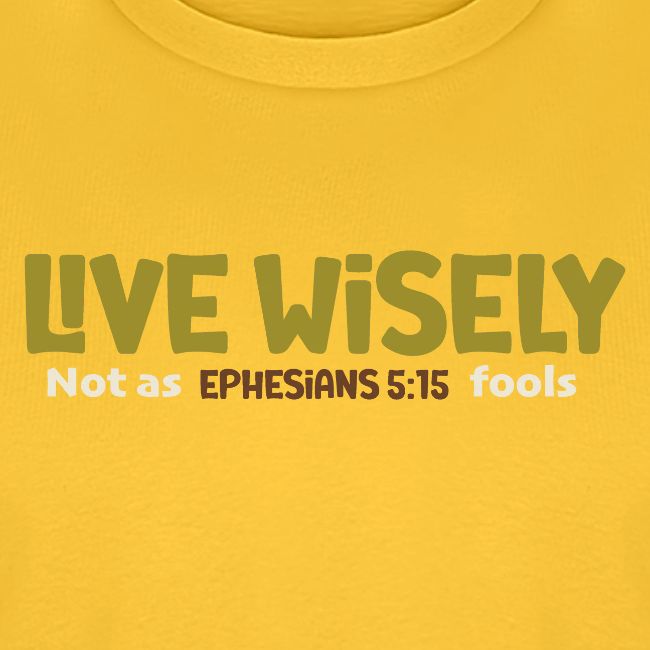 Live Wisely Shirt–Ephesians 5:15 Christian design