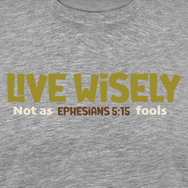 Live Wisely Shirt–Ephesians 5:15 Christian design