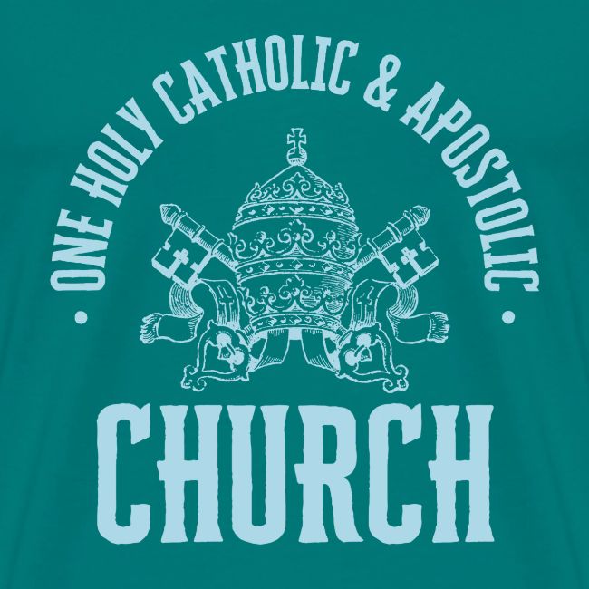 ONE HOLY CATHOLIC AND APOSTOLIC CHURCH