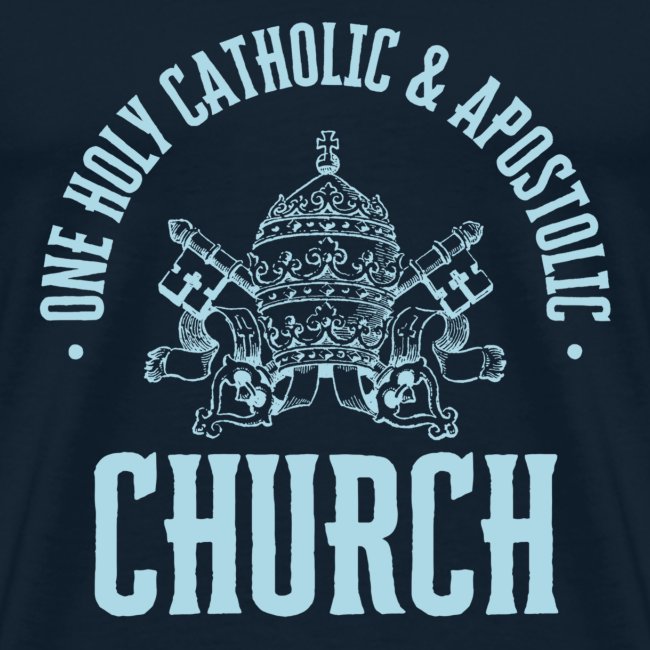 ONE HOLY CATHOLIC AND APOSTOLIC CHURCH