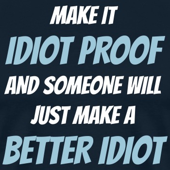Make it idiot proof and someone will just make ... - Premium hoodie for women