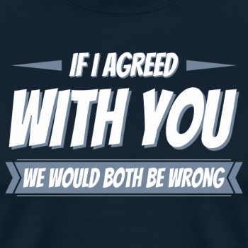 If i agreed with you, we would both be wrong - Contrast Hoodie Unisex