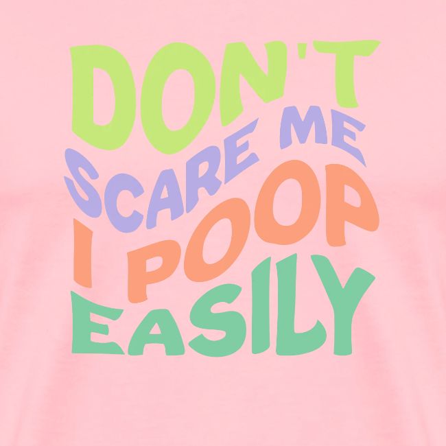 Don't Scare Me I Poop Easily Funny