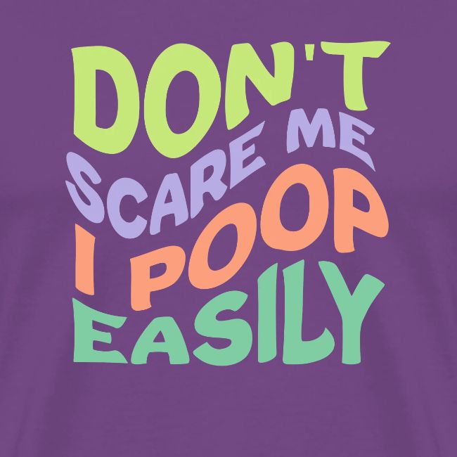 Don't Scare Me I Poop Easily Funny