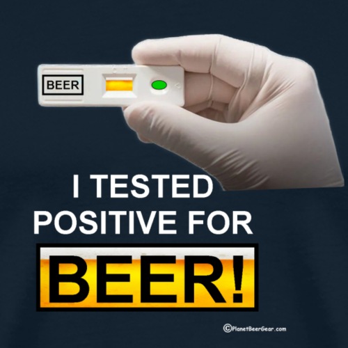 I Tested Positive For Beer - Men's Premium T-Shirt