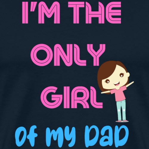 I'm The Girl Of My dad | Girl Shirt Gift - Men's Premium T-Shirt