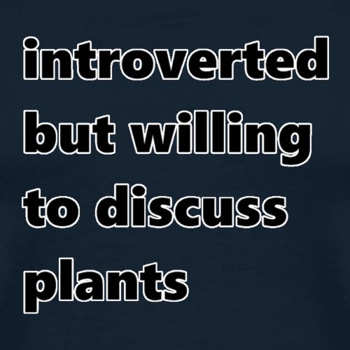 introverted but willing to discuss plants - Men's Premium T-Shirt