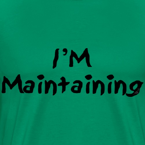 I'm Maintaining - Men's Premium T-Shirt