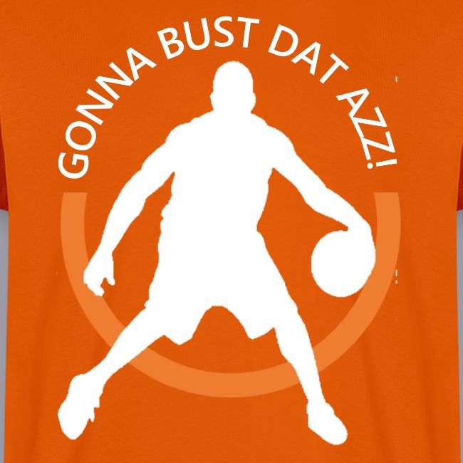 Gonna Bust Dat Azz