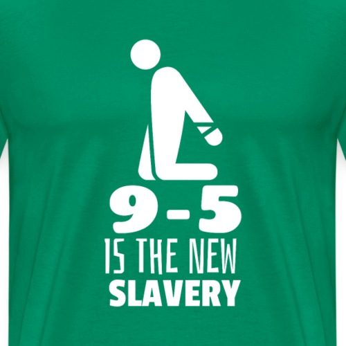 9 5 is the New Slavery - Men's Premium T-Shirt