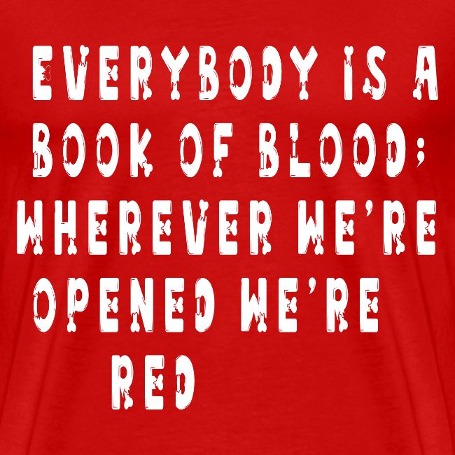 Everybody is a book of blood; wherever we’re opene