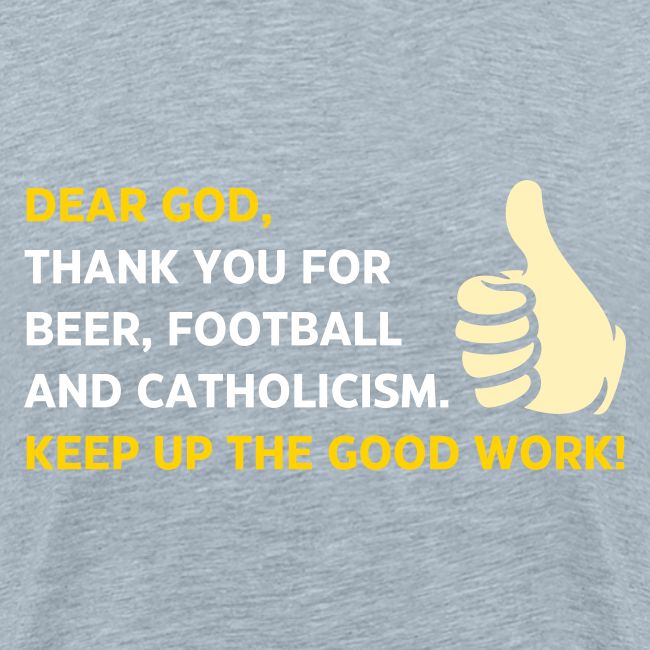 Dear God Thank you for Beer, Football.....