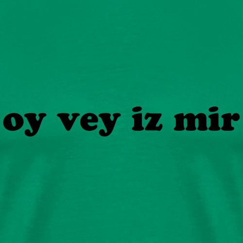 OY VEY IZ MIR - Men's Premium T-Shirt