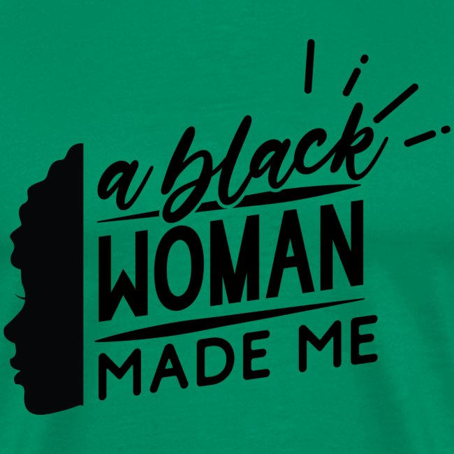 A Black Woman Made Me