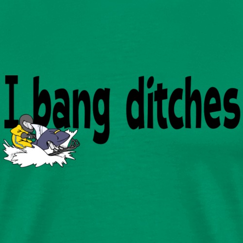 Bang Ditches - Men's Premium T-Shirt