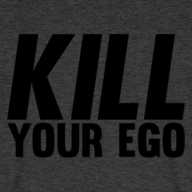 Kill Your Ego