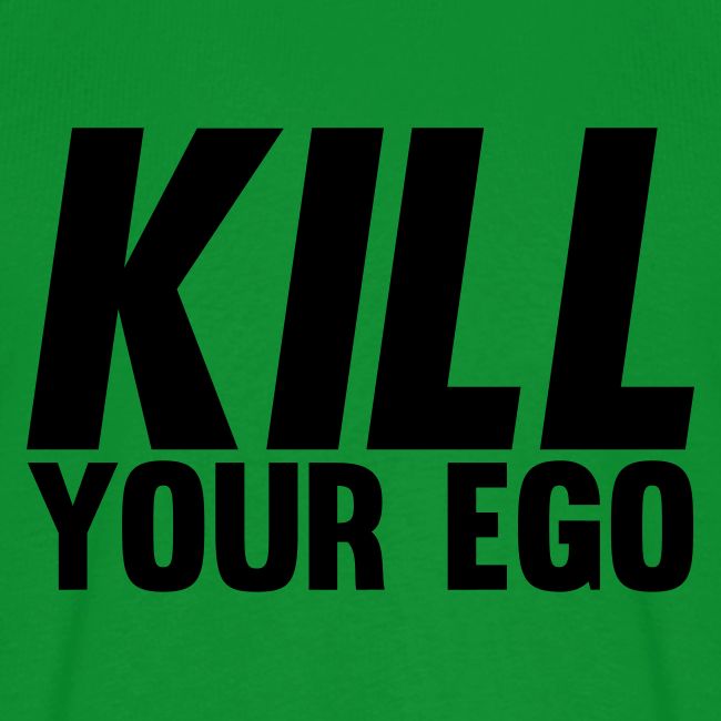 Kill Your Ego
