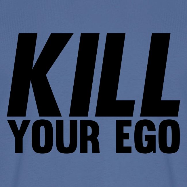 Kill Your Ego