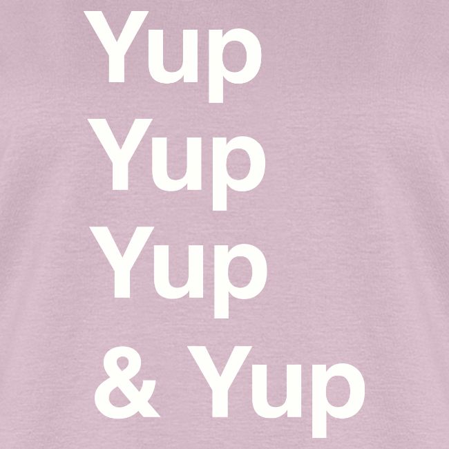 Yup, Yup, Yup & Yup