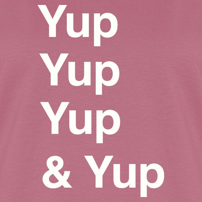 Yup, Yup, Yup & Yup