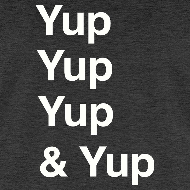 Yup, Yup, Yup & Yup