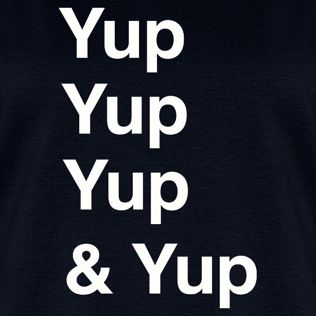 Yup, Yup, Yup & Yup