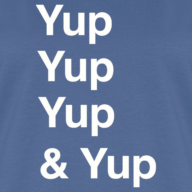 Yup, Yup, Yup & Yup