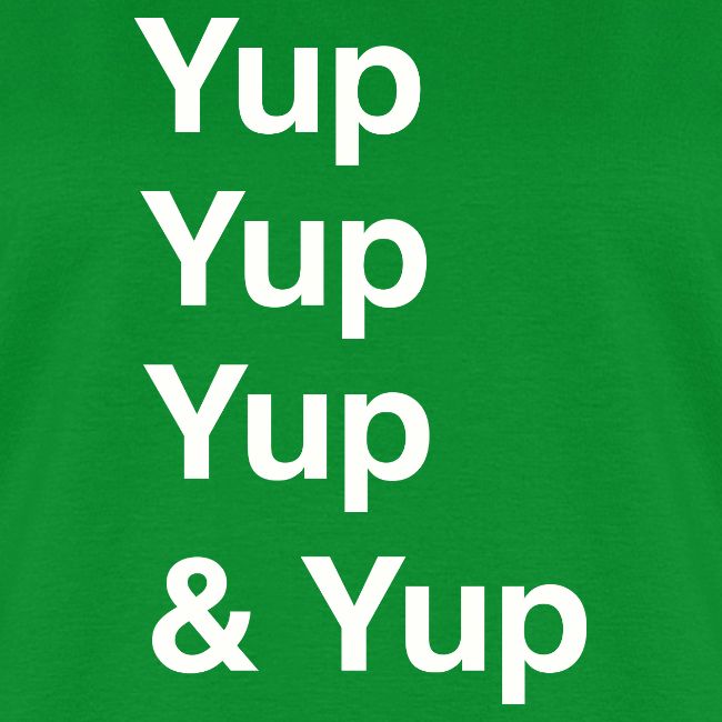 Yup, Yup, Yup & Yup