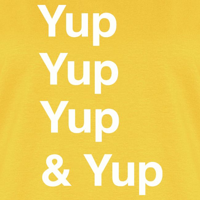 Yup, Yup, Yup & Yup