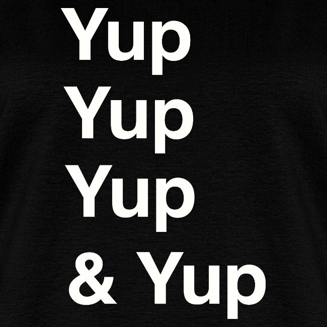 Yup, Yup, Yup & Yup