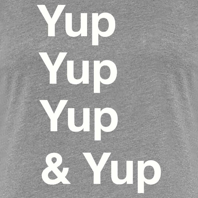Yup, Yup, Yup & Yup
