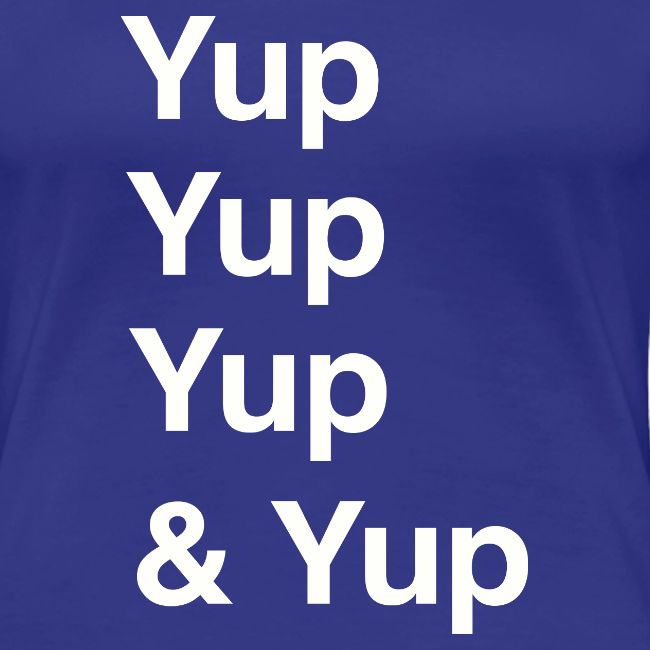 Yup, Yup, Yup & Yup
