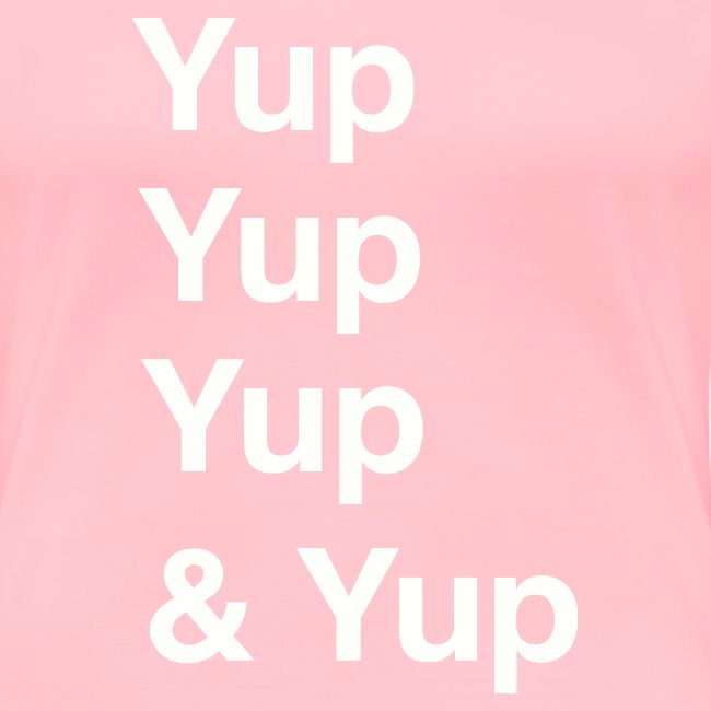 Yup, Yup, Yup & Yup