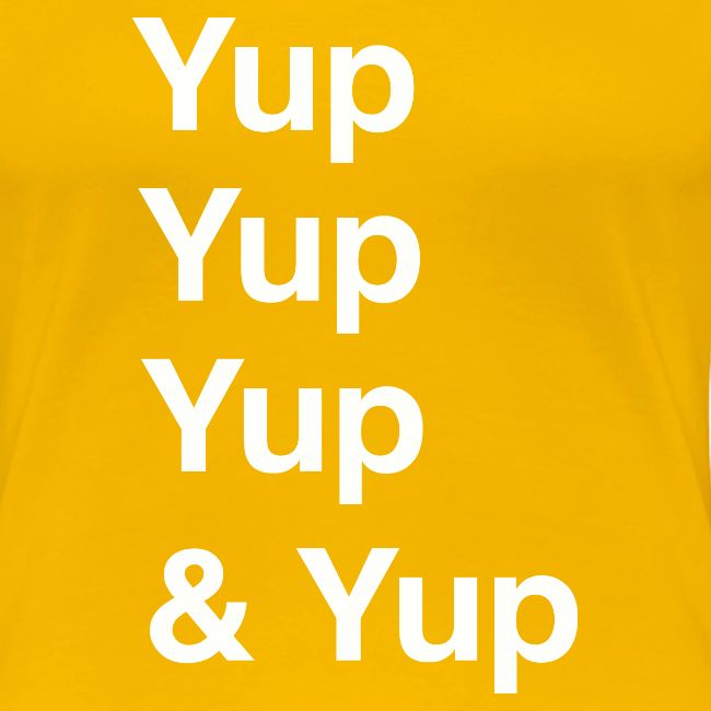 Yup, Yup, Yup & Yup