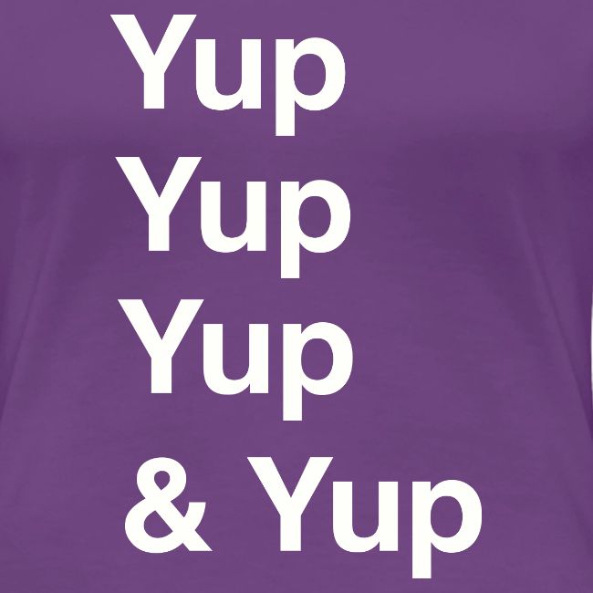 Yup, Yup, Yup & Yup