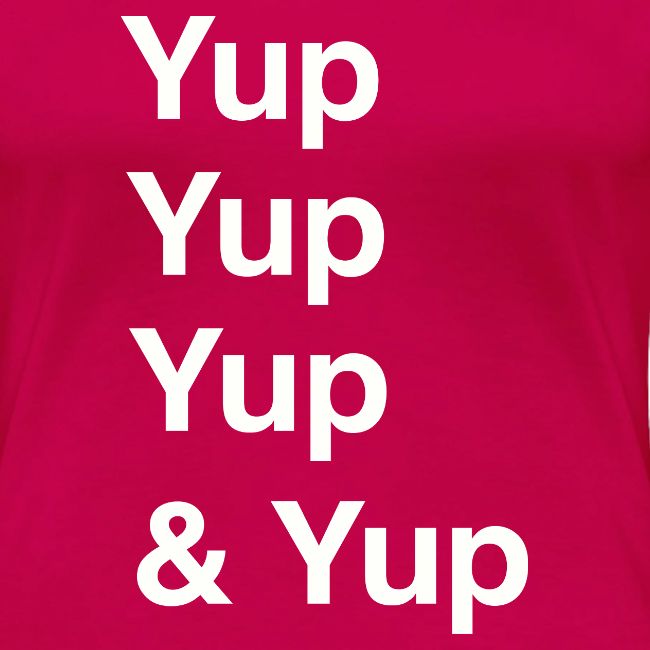 Yup, Yup, Yup & Yup