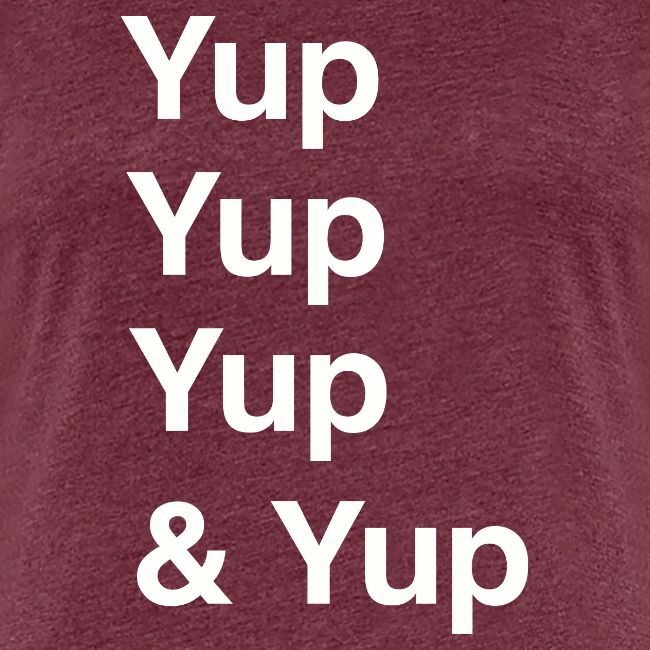 Yup, Yup, Yup & Yup