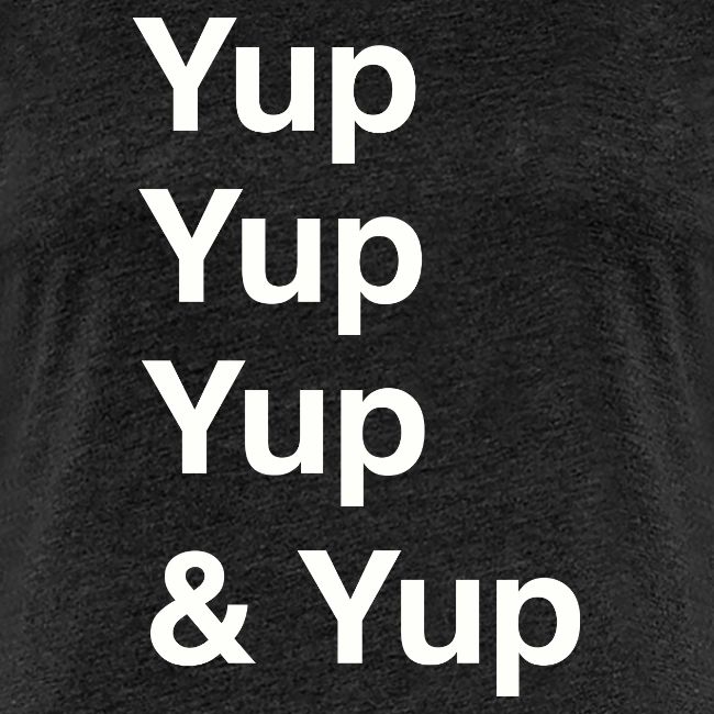 Yup, Yup, Yup & Yup