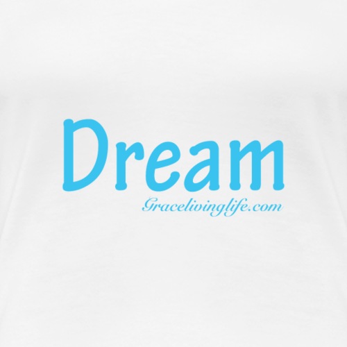 Dream - Women's Premium T-Shirt
