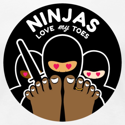 NINJAS LOVE MY TOES (chocolate) - Women's Premium T-Shirt