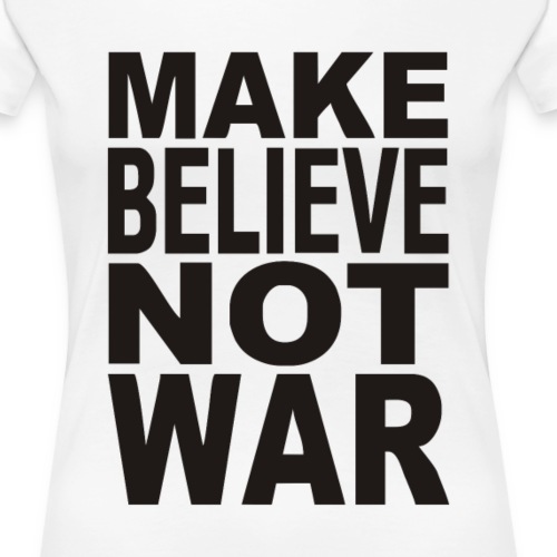 Sharon Stone - Make Believe not war - Women's Premium T-Shirt