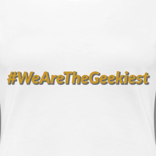 #WeAreTheGeekiest