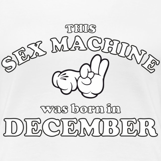 This Sex Machine Was Born In December