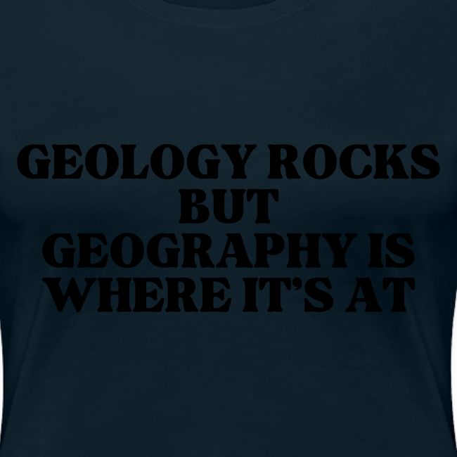 geology rocks but geography is where it's at