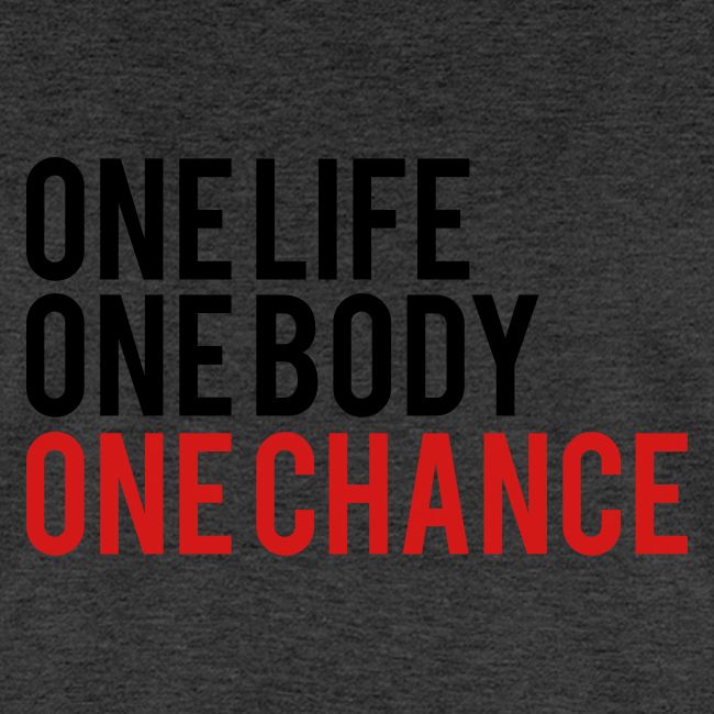One Life One Body One Chance